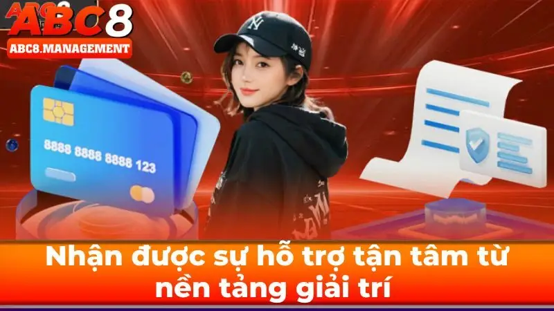 Nhận được sự hỗ trợ tận tâm từ nền tảng giải trí